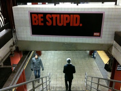 Be stupid?